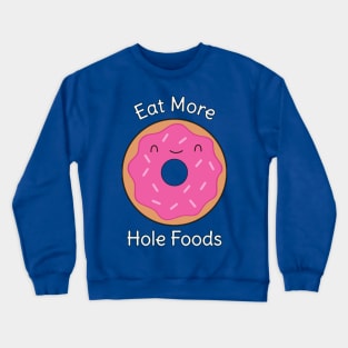 Donut - Eat More Hole Foods Crewneck Sweatshirt